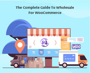 The Complete Guide to Wholesale for WooCommerce